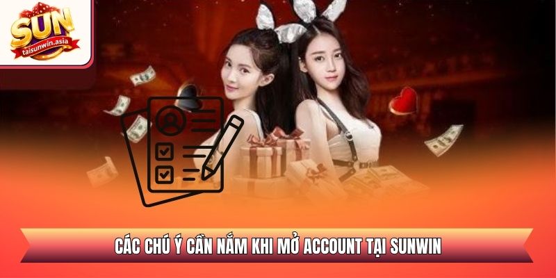 Hướng Dẫn Đăng Ký Sunwin - Cổng Game Đổi Thưởng 2026 3 Các chú ý cần nắm khi mở account tại Sunwin