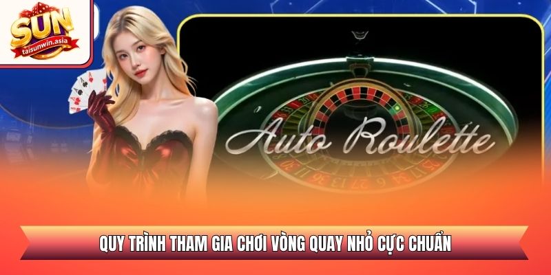 Quy trình tham gia chơi vòng quay nhỏ cực chuẩn