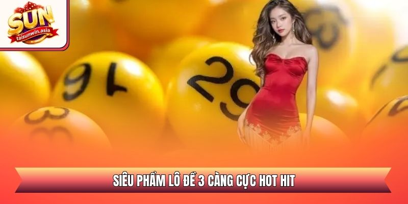 Siêu phẩm lô đề 3 càng cực hot hit