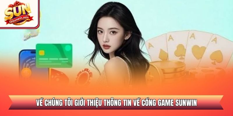 Về Chúng Tôi Sunwin - Sân Chơi Đổi Thưởng Uy Tín 2026 1 Về chúng tôi giới thiệu thông tin về cổng game Sunwin